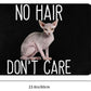 "NO HAIR DON'T CARE" Sphynx cat mat