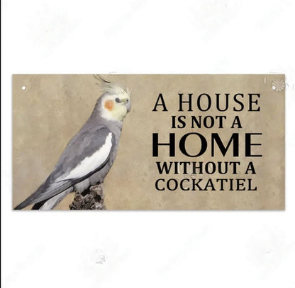 "A house is not a home without a .." Parrot Hanging signs