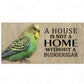 "A house is not a home without a .." Parrot Hanging signs
