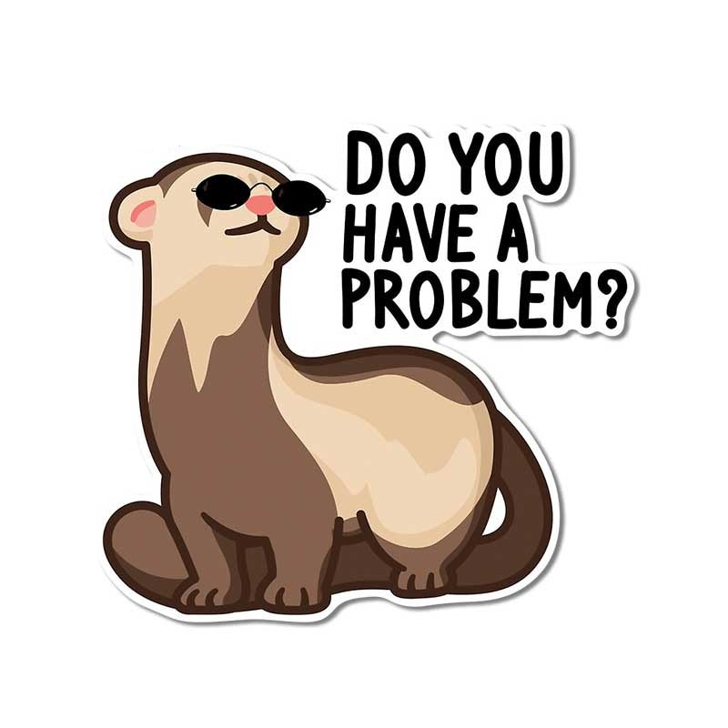 Funny Ferret stickers (2pcs pack) - Style's Bug "Do you have a problem?"