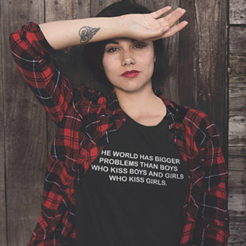 "the world has bigger problems than boys who kiss boys, And Girls who kiss girls" T-shirt - Style's Bug