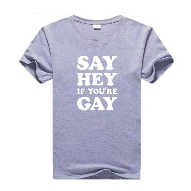 " Say Hey If You're Gay " T-shirt by Style's Bug - Style's Bug gray / S