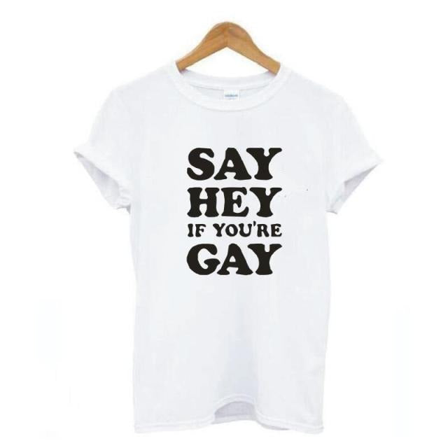 " Say Hey If You're Gay " T-shirt by Style's Bug - Style's Bug white / S