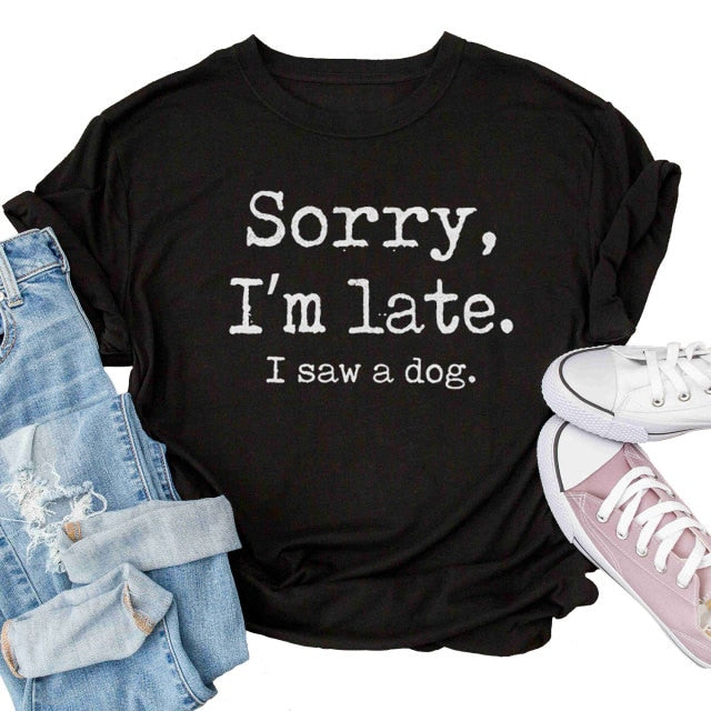 " Sorry I'm Late I Saw A Dog " T-Shirt by Style's Bug - Style's Bug Black / XS